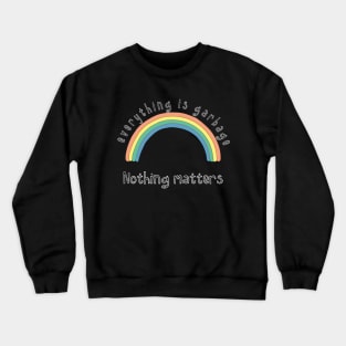 Nothing matters Crewneck Sweatshirt